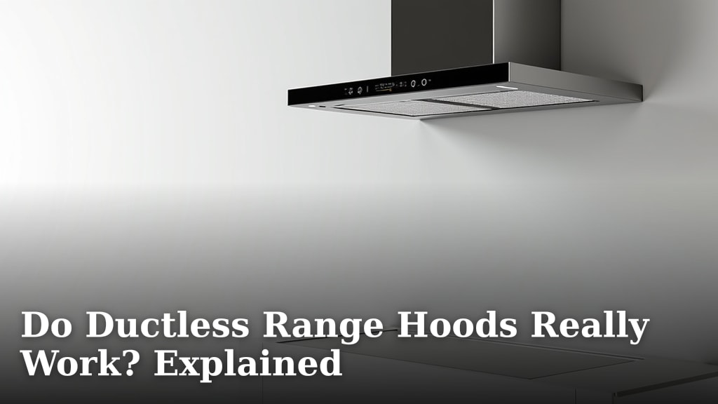 Do Ductless Range Hoods Really Work? Explained